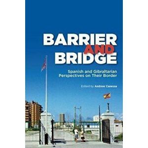 Barrier and Bridge. Spanish and Gibraltarian Perspectives on Their Border, Hardback - *** imagine