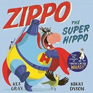 Zippo the Super Hippo, Paperback - Kes Gray imagine