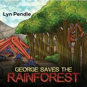 George Saves the Rainforest, Paperback - Lyn Pendle imagine