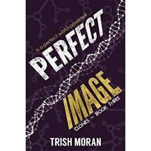 Perfect Image. The Clone Series, Paperback - Trish Moran imagine