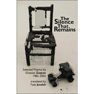 Silence that Remains. Selected Poems 1982-2003, Paperback - Zaqtan Ghassan imagine
