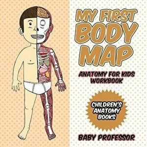 My First Body Map - Anatomy for Kids Workbook Children's Anatomy Books, Paperback - Baby Professor imagine