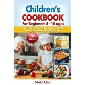 Children's Cookbook for beginners 5 -10 ages: The Last Guide to Prepare 70 Fantastic New Recipes Sweed and Salted Explain Step by Step, Paperback - Mi imagine