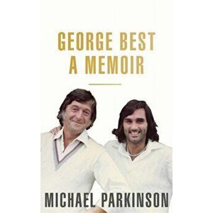 George Best: A Memoir, Paperback - Michael Parkinson imagine