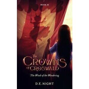 The Words of the Wandering Book III: The Crowns of Croswald Series, Paperback - D. E. Night imagine