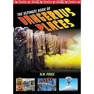 Ultimate Book of Dangerous Places, Hardback - H W Poole imagine