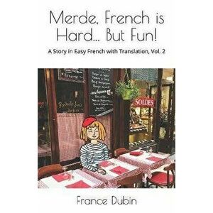 Merde, French is Hard... But Fun!: A Story in Easy French with English Translation, Paperback - Zoe Dubin imagine