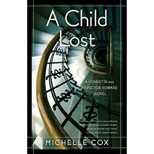 A Child Lost: A Henrietta and Inspector Howard Novel, Paperback - Michelle Cox imagine
