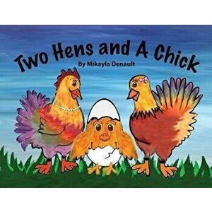 Two Hens and A Chick, Paperback - Mikayla Denault imagine