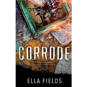 Corrode, Paperback - Ella Fields imagine