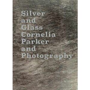 Silver and Glass. Cornelia Parker and Photography, Hardback - *** imagine