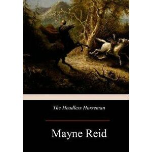 The Headless Horseman: A Strange Tale of Texas, Paperback - Mayne Reid imagine