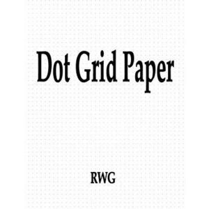 Dot Grid Paper: 100 Pages 8.5 X 11, Paperback - Rwg imagine