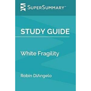 Study Guide: White Fragility by Robin DiAngelo (SuperSummary), Paperback - Supersummary imagine