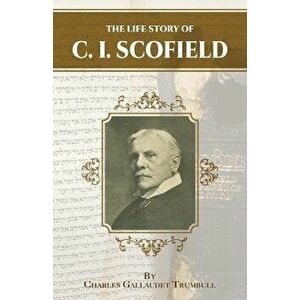 The Life Story of C.I. Scofield, Paperback - Charles Gallaudette Trumbull imagine
