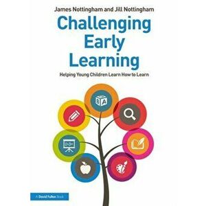 Challenging Early Learning. Helping Young Children Learn How to Learn, Paperback - Jill Nottingham imagine