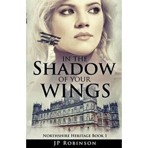 In the Shadow of Your Wings, Paperback - Jp Robinson imagine