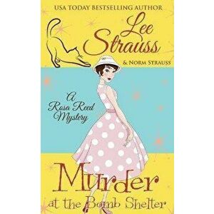Murder at the Bomb Shelter: a 1950s cozy historical mystery, Paperback - Lee Strauss imagine