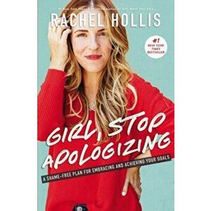 Girl, Stop Apologizing. A Shame-Free Plan For Embracing And Achieving Your Goals, Paperback - Rachel Hollis imagine