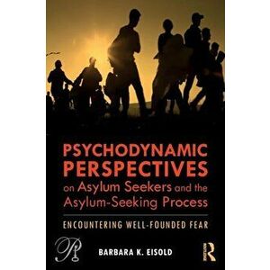 Psychodynamic Perspectives on Asylum Seekers and the Asylum-Seeking Process. Encountering Well-Founded Fear, Paperback - Barbara K. Eisold imagine