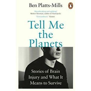 Tell Me the Planets. Stories of Brain Injury and What It Means to Survive, Paperback - Ben Platts-Mills imagine
