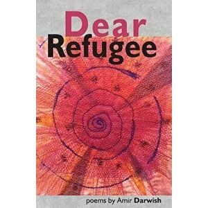 Dear Refugee, Paperback - Amir Darwish imagine