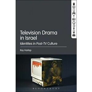 Television Drama in Israel. Identities in Post-TV Culture, Paperback - Itay Harlap imagine