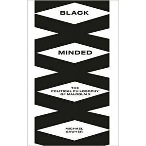 Black Minded. The Political Philosophy of Malcolm X, Paperback - Michael E. Sawyer imagine