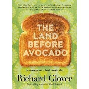 The Land Before Avocado, Paperback - Richard Glover imagine