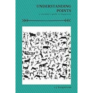 Understanding Points: A Caveman's Guide to Happiness, Paperback - R. J. Bergstrom imagine