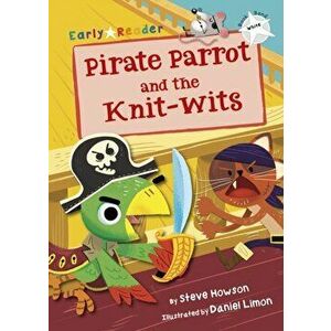 Pirate Parrot and the Knit-wits (White Early Reader), Paperback - Steve Howson imagine