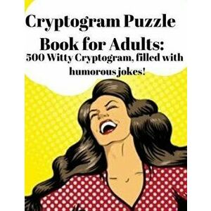Cryptogram Puzzle Book for Adults: 500 Witty Cryptogram, filled with humorous jokes!, Paperback - Trevor Lee imagine