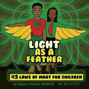 Light as a Feather: The 42 Laws of Maat for Children, Paperback - Kajara Nia Yaa Nebthet imagine