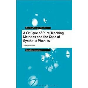 Critique of Pure Teaching Methods and the Case of Synthetic Phonics, Paperback - Andrew Davis imagine