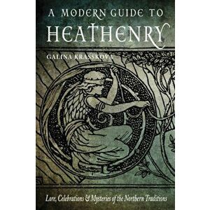 Modern Guide to Heathenry. Lore, Celebrations & Mysteries of the Northern Traditions, Paperback - Galina Krasskova imagine