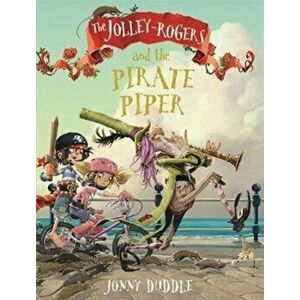 Jolley-Rogers and the Pirate Piper, Paperback - Jonny Duddle imagine