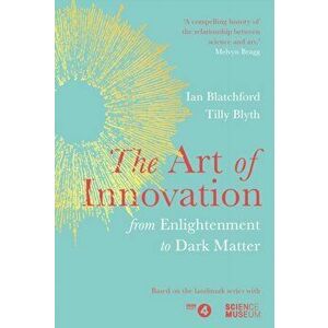 Art of Innovation. From Enlightenment to Dark Matter, as featured on Radio 4, Hardback - Tilly Blyth imagine