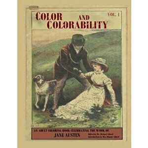 Color and Colorability: An Adult Coloring Book Celebrating the Work of Jane Austen, Paperback - Dianne M. Alford imagine