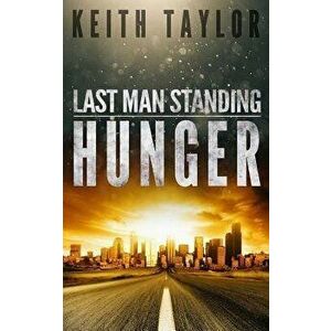 Hunger: Last Man Standing Book 1, Paperback - Keith Taylor imagine
