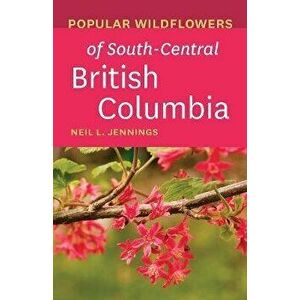 Popular Wildflowers of South-Central British Columbia, Paperback - *** imagine