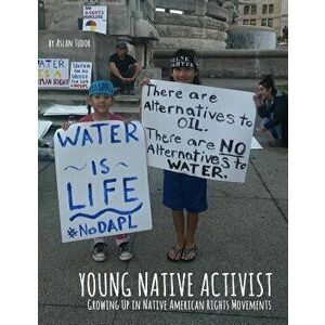 Young Native Activist: Growing Up in Native American Rights Movements, Paperback - Jason Eaglespeaker imagine