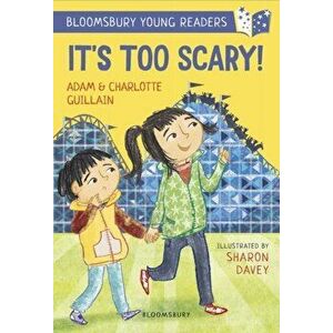 It's Too Scary! A Bloomsbury Young Reader, Paperback - Charlotte Guillain imagine