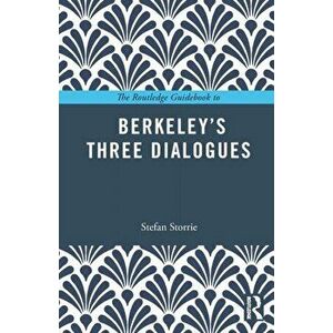 Routledge Guidebook to Berkeley's Three Dialogues, Paperback - Stefan Storrie imagine