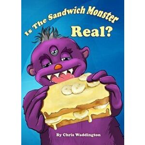 Is the Sandwich Monster Real?, Paperback - Chris Waddington imagine