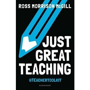 Just Great Teaching. Tackle the top ten issues in your classroom, Paperback - Ross Morrison McGill imagine