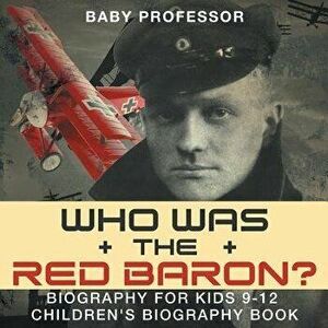 Who Was the Red Baron? Biography for Kids 9-12 Children's Biography Book, Paperback - Baby Professor imagine