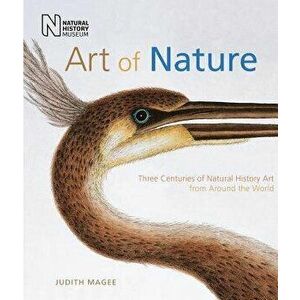 Art of Nature. Three Centuries of Natural History Art from Around the World, Hardback - Judith Magee imagine