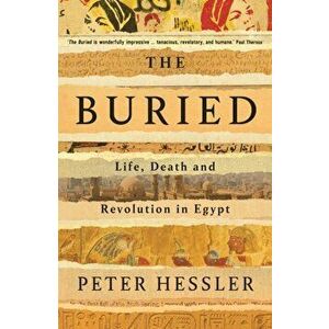 Buried. Life, Death and Revolution in Egypt, Hardback - Peter Hessler imagine