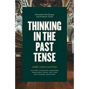 Thinking in the Past Tense. Eight Conversations, Hardback - Frederic Clark imagine