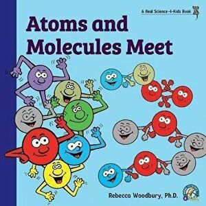 Atoms and Molecules Meet, Paperback - Rebecca Woodbury imagine